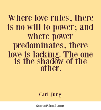Where love rules, there is no will to power;.. Carl Jung  love quotes