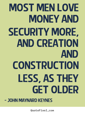 Love quote - Most men love money and security more, and..