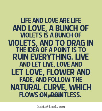 Make custom picture quotes about love - Life and love are life and love, a bunch of violets is..