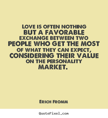 Love quotes - Love is often nothing but a favorable exchange..