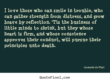 Leonardo Da Vinci picture quote - I love those who can smile in trouble, who can gather strength from.. - Love quotes