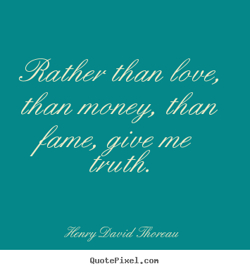 Love quote - Rather than love, than money, than fame, give..