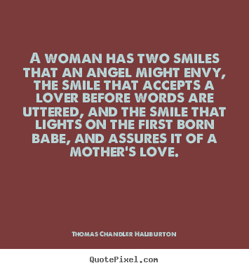 Quotes about love - A woman has two smiles that an angel might envy,..