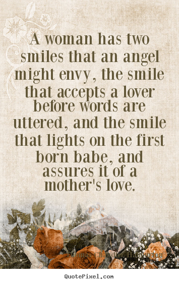 A woman has two smiles that an angel might envy, the smile.. Thomas Chandler Haliburton greatest love quotes
