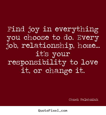 Love quotes - Find joy in everything you choose to do. every job,..