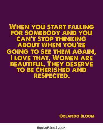 Design picture quotes about love - When you start falling for somebody and you can't stop..