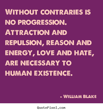 Love quotes - Without contraries is no progression. attraction and..