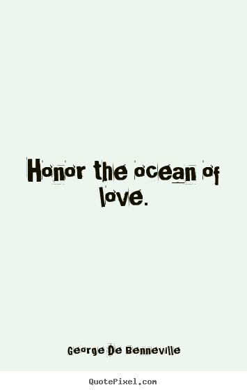 George De Benneville image quotes - Honor the ocean of love. - Love quotes