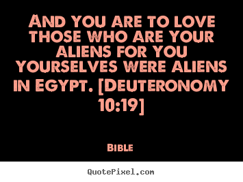 Bible poster quotes - And you are to love those who are your aliens for you yourselves.. - Love quotes