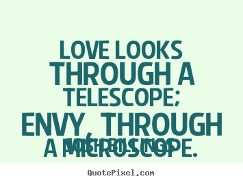 Josh Billings picture quotes - Love looks through a telescope; envy, through a microscope. - Love quotes