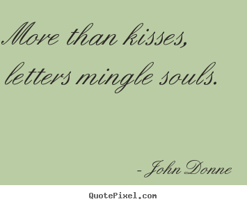 Make picture quotes about love - More than kisses, letters mingle souls.