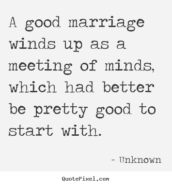 Make personalized image quotes about love - A good marriage winds up as a meeting of..