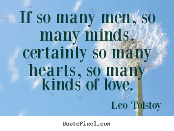 Leo Tolstoy picture quotes - If so many men, so many minds, certainly so many hearts, so.. - Love quotes