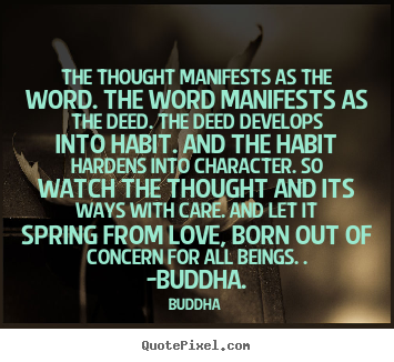 Buddha picture quotes - The thought manifests as the word. the word manifests as the deed... - Love quote