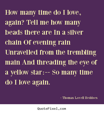 Love quotes - How many time do i love, again? tell me..