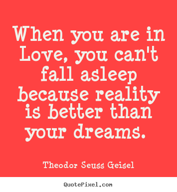 Design custom picture quotes about love - When you are in love, you can't fall asleep..