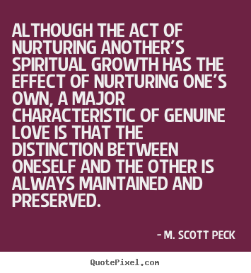 Sayings about love - Although the act of nurturing another's spiritual growth..