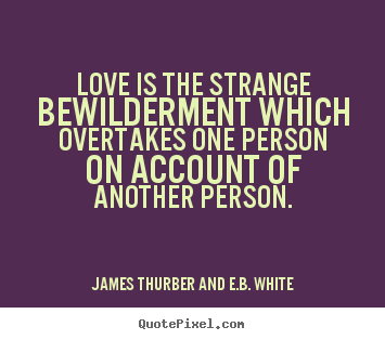 Design your own picture quotes about love - Love is the strange bewilderment which overtakes one person..