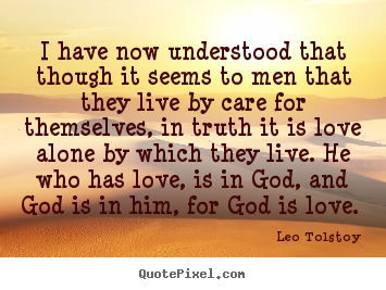 Quotes about love - I have now understood that though it seems to..