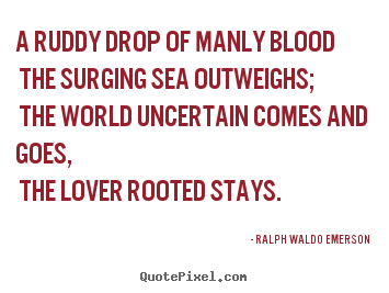 Create picture quotes about love - A ruddy drop of manly blood the surging sea..