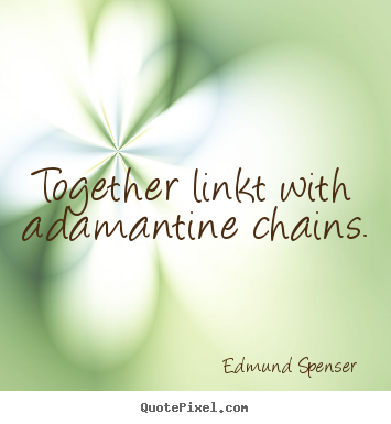 Love quote - Together linkt with adamantine chains.