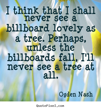 Love quotes - I think that i shall never see a billboard lovely..