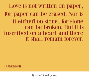 Sayings about love - Love is not written on paper, for paper can be..