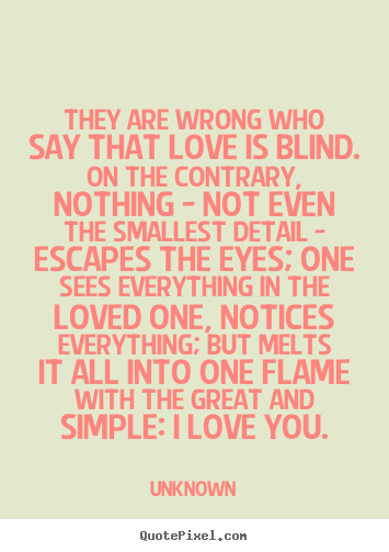 Design picture quote about love - They are wrong who say that love is blind. on the contrary,..
