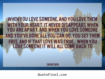 Quotes about love - When you love someone, and you love them with..