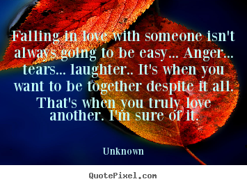Quotes about love - Falling in love with someone isn't always..