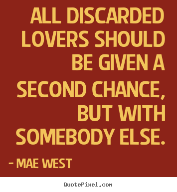 Design your own poster quotes about love - All discarded lovers should be given a second chance, but with..