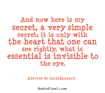 And now here is my secret, a very simple.. Antoine De Saint-Exupery greatest love quotes