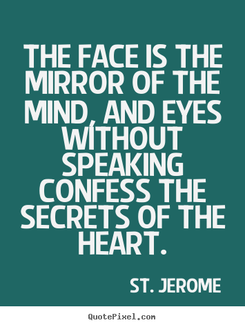 Create your own image quotes about love - The face is the mirror of the mind, and eyes without..