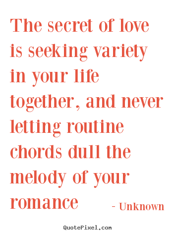 Unknown picture quotes - The secret of love is seeking variety in your.. - Love quotes