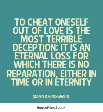 Quotes about love - To cheat oneself out of love is the most terrible..