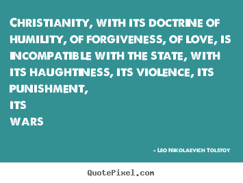 Quote about love - Christianity, with its doctrine of humility, of forgiveness, of love,..