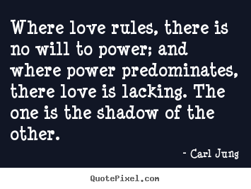 Carl Jung picture quotes - Where love rules, there is no will to power; and.. - Love quote