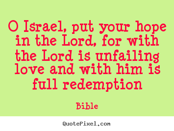 Bible picture quotes - O israel, put your hope in the lord, for with the lord is unfailing.. - Love quotes