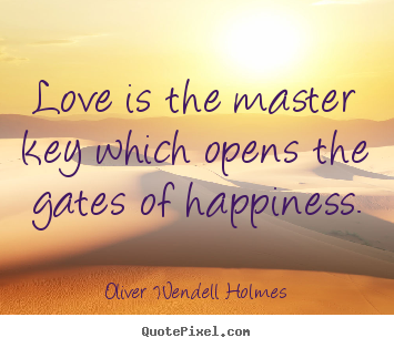 Love quotes - Love is the master key which opens the gates of..