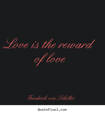 How to make poster quote about love - Love is the reward of love