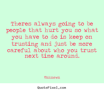 Customize poster quote about love - Theres always going to be people that hurt you..