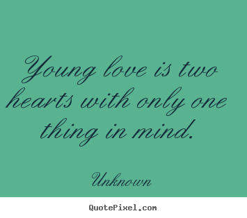Love quote - Young love is two hearts with only one thing in mind.