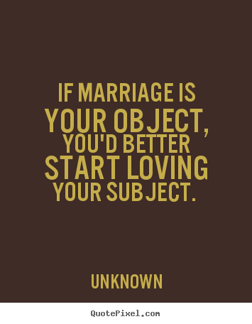 How to make picture quote about love - If marriage is your object, you'd better start loving your..