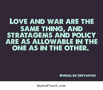 Quotes about love - Love and war are the same thing, and stratagems and..