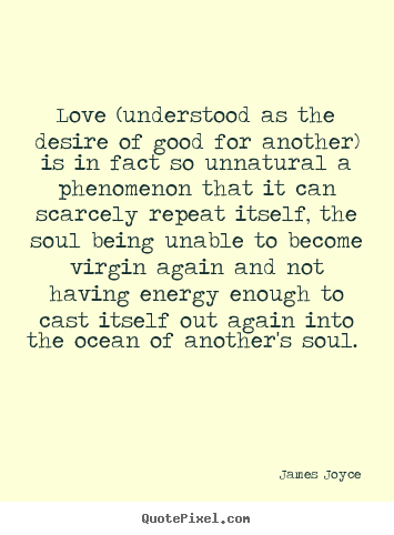 James Joyce picture quotes - Love (understood as the desire of good for another) is in fact so.. - Love quote