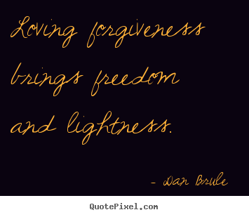 Make picture quotes about love - Loving forgiveness brings freedom and lightness.