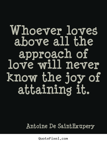 Create graphic pictures sayings about love - Whoever loves above all the approach of love will never know the..