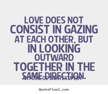 Design picture quotes about love - Love does not consist in gazing at each other, but in looking..