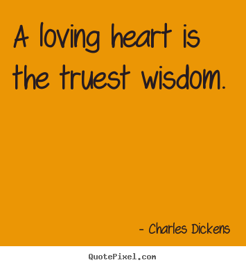 Make poster quote about love - A loving heart is the truest wisdom.