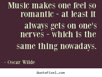 Design your own picture quote about love - Music makes one feel so romantic - at least..